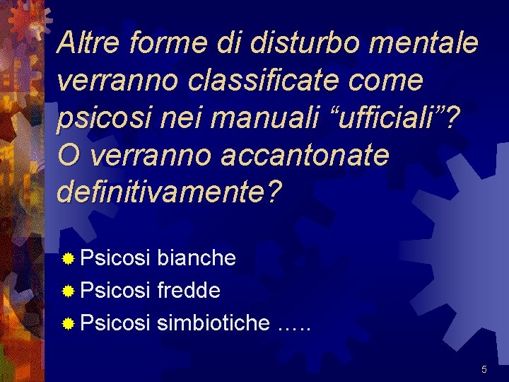 Altre forme di disturbo mentale verranno classificate come psicosi nei manuali “ufficiali”? O verranno