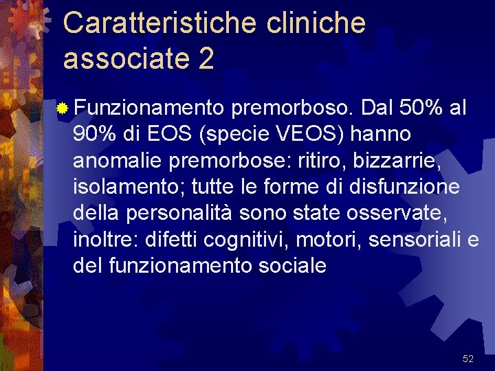 Caratteristiche cliniche associate 2 ® Funzionamento premorboso. Dal 50% al 90% di EOS (specie