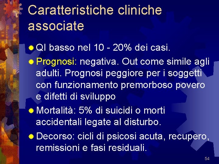 Caratteristiche cliniche associate ® QI basso nel 10 - 20% dei casi. ® Prognosi: