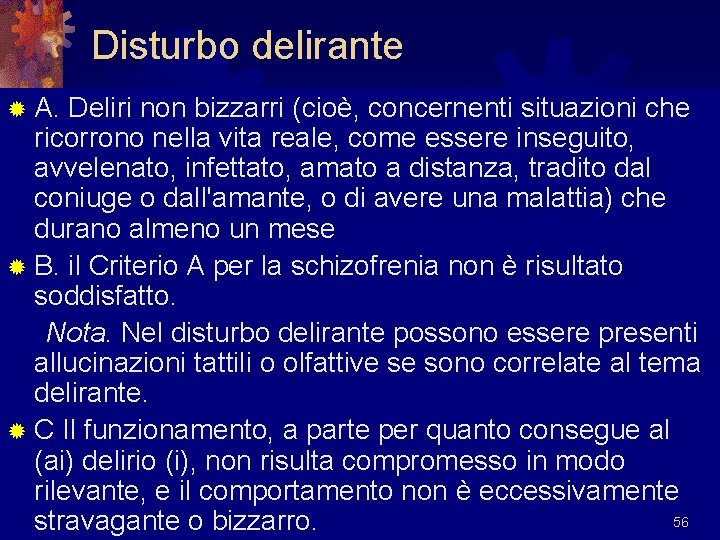 Disturbo delirante ® A. Deliri non bizzarri (cioè, concernenti situazioni che ricorrono nella vita