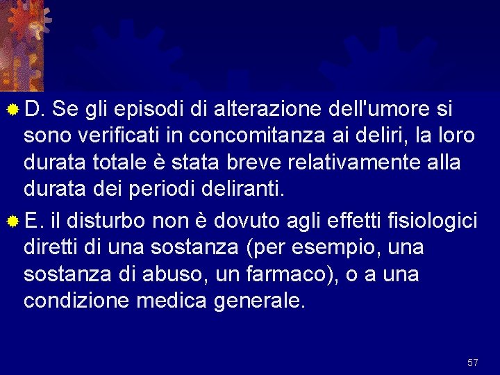 ® D. Se gli episodi di alterazione dell'umore si sono verificati in concomitanza ai