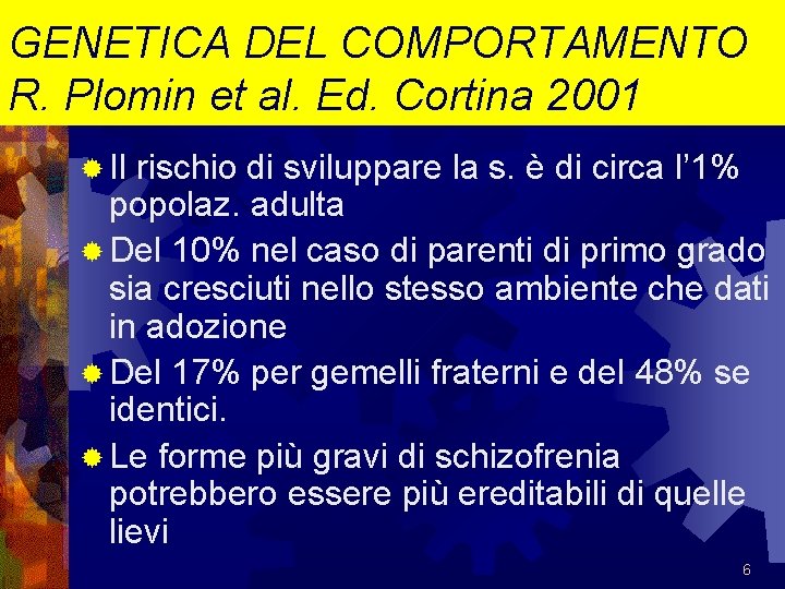 GENETICA DEL COMPORTAMENTO R. Plomin et al. Ed. Cortina 2001 ® Il rischio di