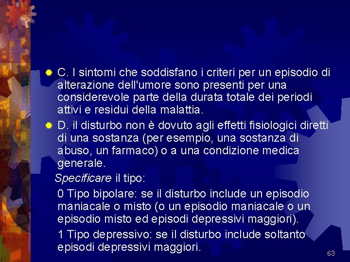 C. I sintomi che soddisfano i criteri per un episodio di alterazione dell'umore sono