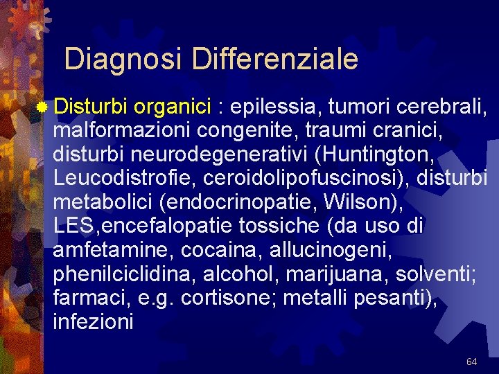 Diagnosi Differenziale ® Disturbi organici : epilessia, tumori cerebrali, malformazioni congenite, traumi cranici, disturbi