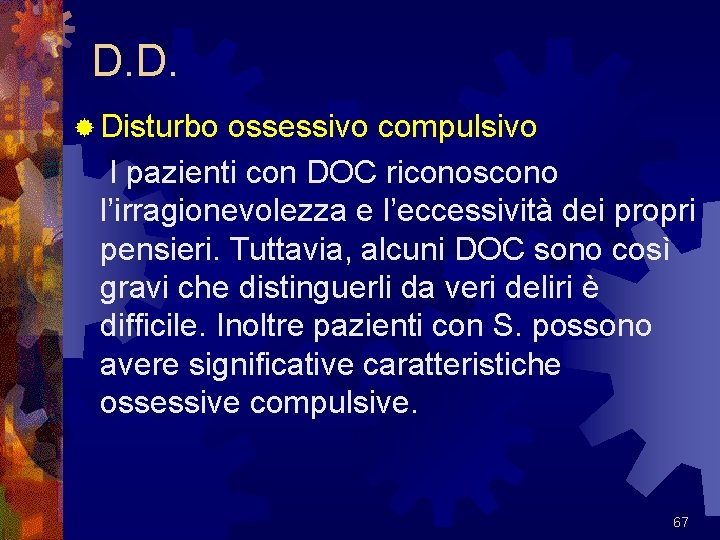 D. D. ® Disturbo ossessivo compulsivo I pazienti con DOC riconoscono l’irragionevolezza e l’eccessività