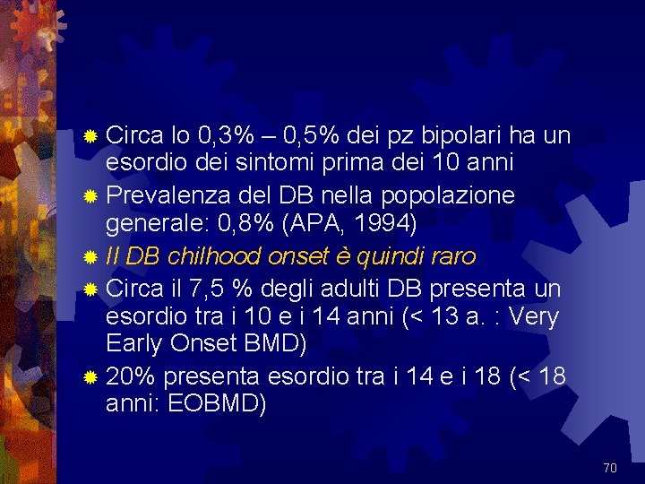 ® Circa lo 0, 3% – 0, 5% dei pz bipolari ha un esordio