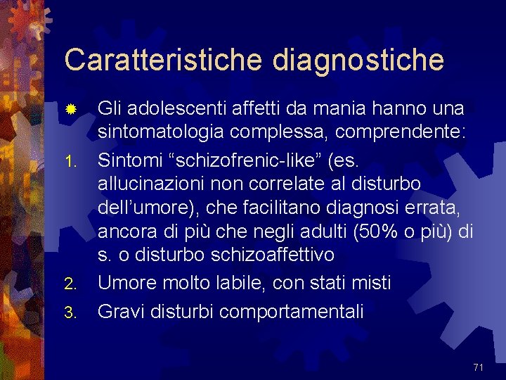 Caratteristiche diagnostiche ® 1. 2. 3. Gli adolescenti affetti da mania hanno una sintomatologia