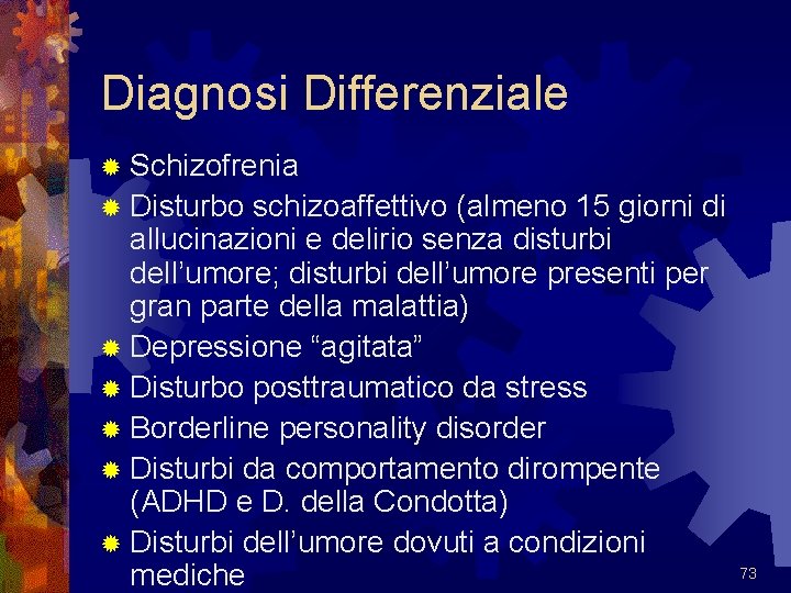 Diagnosi Differenziale ® Schizofrenia ® Disturbo schizoaffettivo (almeno 15 giorni di allucinazioni e delirio