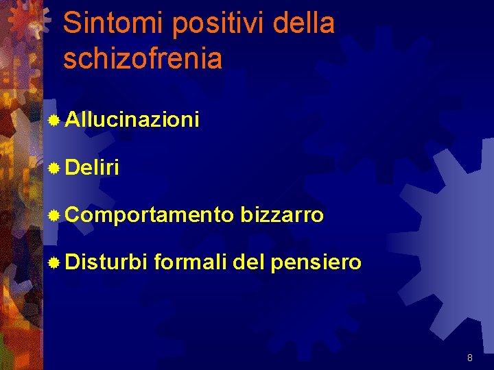 Sintomi positivi della schizofrenia ® Allucinazioni ® Deliri ® Comportamento ® Disturbi bizzarro formali