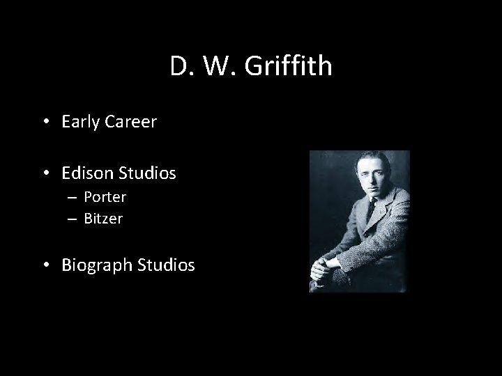 D. W. Griffith • Early Career • Edison Studios – Porter – Bitzer •