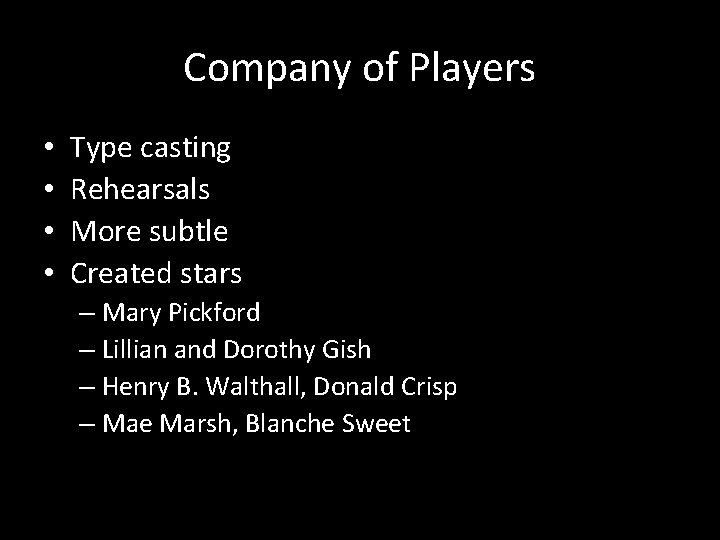 Company of Players • • Type casting Rehearsals More subtle Created stars – Mary