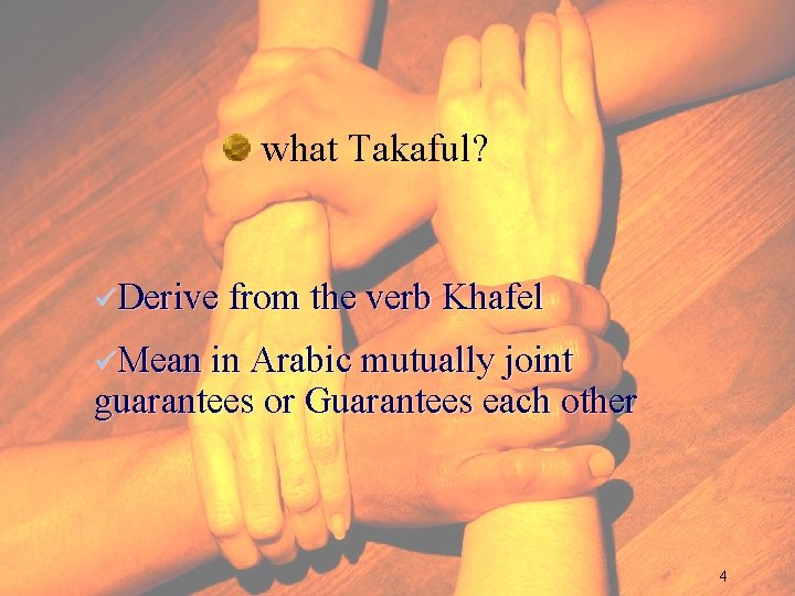 what Takaful? üDerive from the verb Khafel üMean in Arabic mutually joint guarantees or