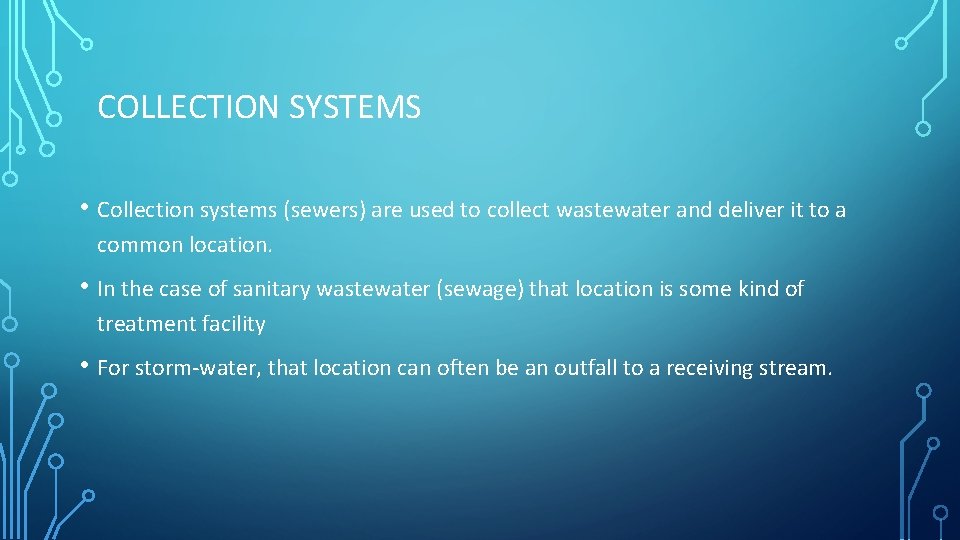 COLLECTION SYSTEMS • Collection systems (sewers) are used to collect wastewater and deliver it COLLECTION SYSTEMS • Collection systems (sewers) are used to collect wastewater and deliver it
