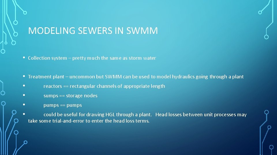 MODELING SEWERS IN SWMM • Collection system – pretty much the same as storm