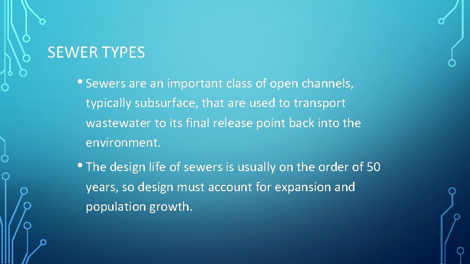 SEWER TYPES • Sewers are an important class of open channels, typically subsurface, that