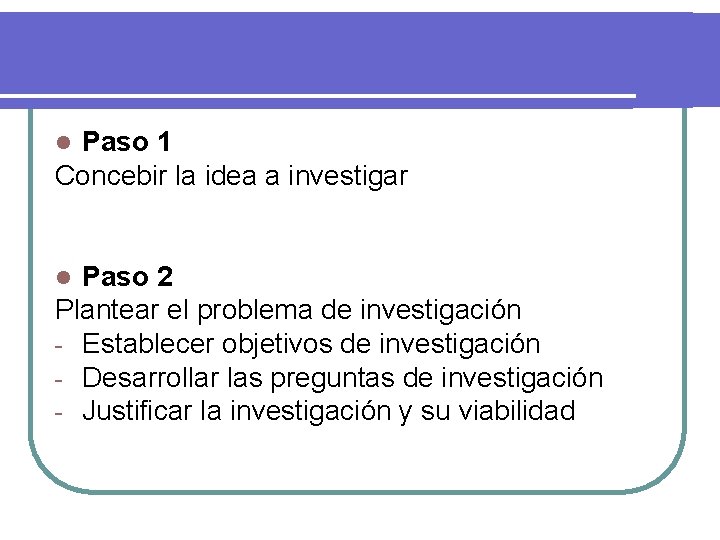 Paso 1 Concebir la idea a investigar l Paso 2 Plantear el problema de