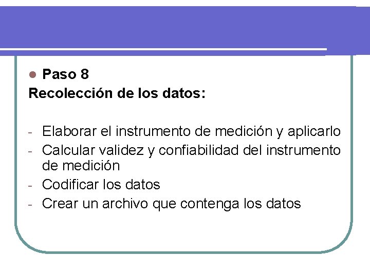 Paso 8 Recolección de los datos: l Elaborar el instrumento de medición y aplicarlo