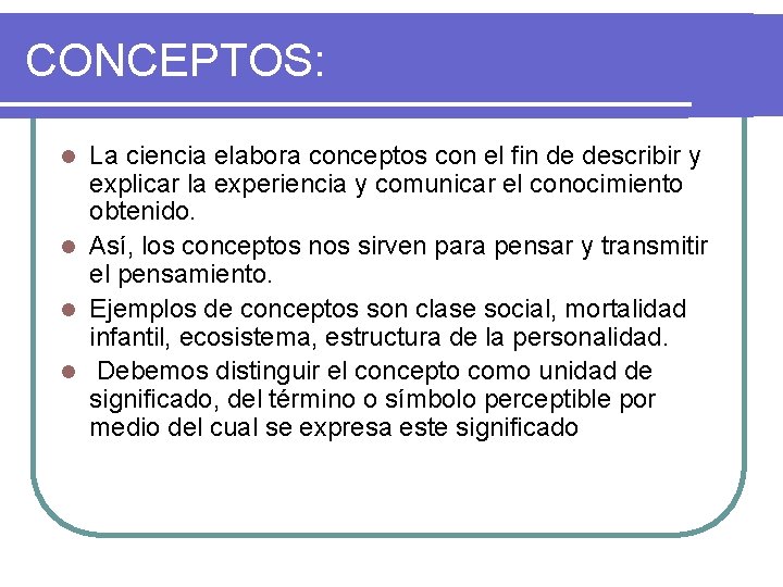 CONCEPTOS: La ciencia elabora conceptos con el fin de describir y explicar la experiencia