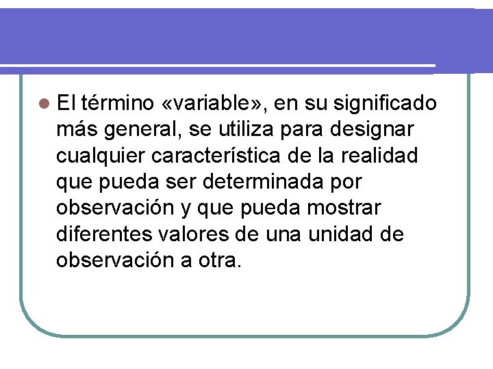 l El término «variable» , en su significado más general, se utiliza para designar