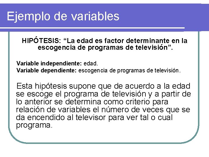 Ejemplo de variables HIPÓTESIS: “La edad es factor determinante en la escogencia de programas