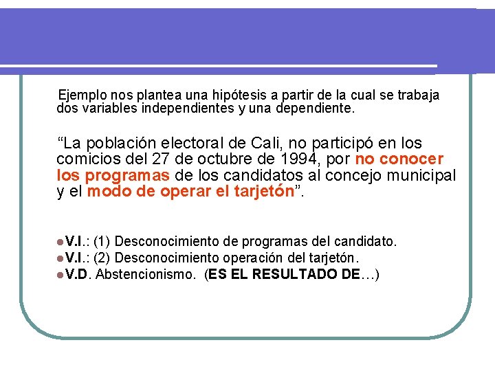 Ejemplo nos plantea una hipótesis a partir de la cual se trabaja dos variables