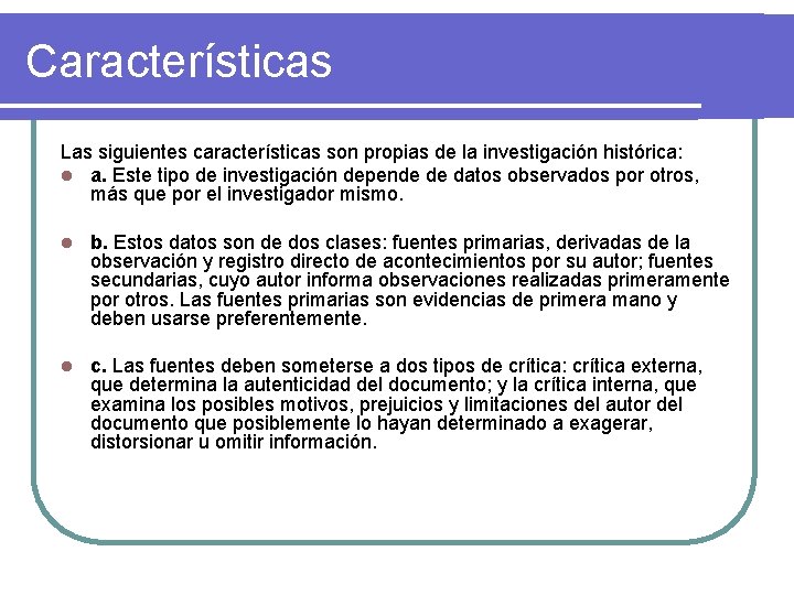 Características Las siguientes características son propias de la investigación histórica: l a. Este tipo