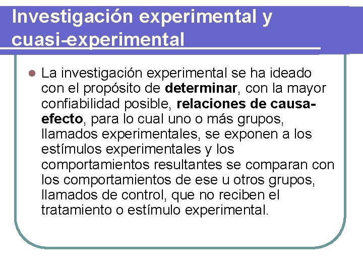 Investigación experimental y cuasi-experimental l La investigación experimental se ha ideado con el propósito