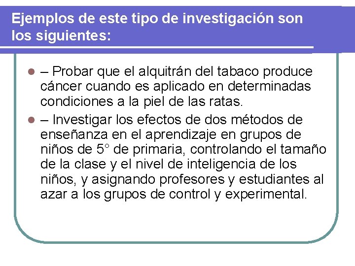 Ejemplos de este tipo de investigación son los siguientes: – Probar que el alquitrán