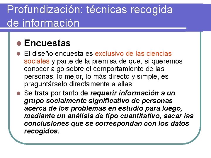 Profundización: técnicas recogida de información l Encuestas El diseño encuesta es exclusivo de las