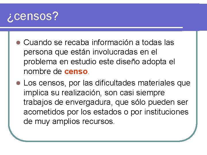 ¿censos? Cuando se recaba información a todas las persona que están involucradas en el