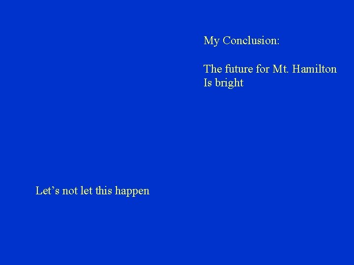 My Conclusion: The future for Mt. Hamilton Is bright Let’s not let this happen My Conclusion: The future for Mt. Hamilton Is bright Let’s not let this happen