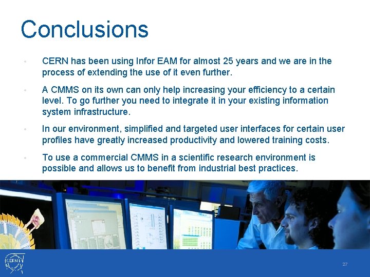 Conclusions • CERN has been using Infor EAM for almost 25 years and we