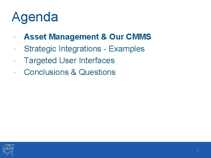 Agenda Asset Management & Our CMMS • Strategic Integrations - Examples • Targeted User