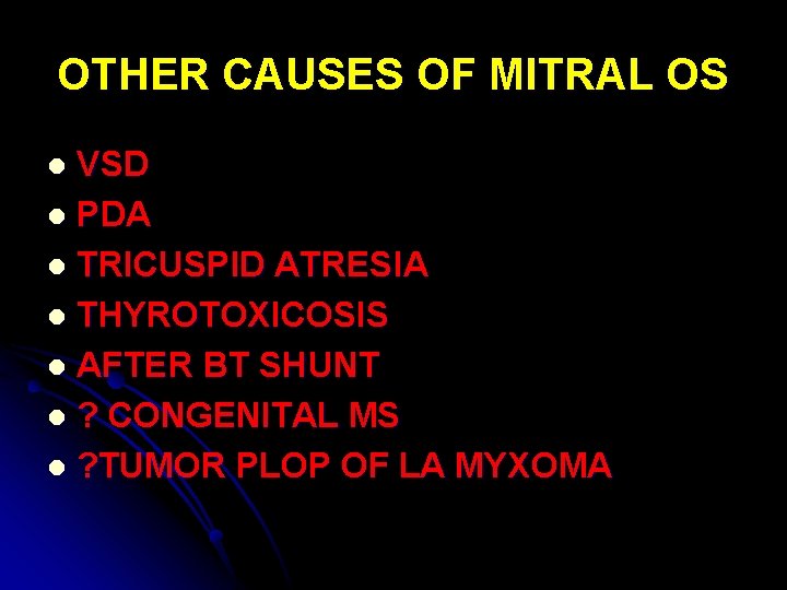 OTHER CAUSES OF MITRAL OS VSD l PDA l TRICUSPID ATRESIA l THYROTOXICOSIS l