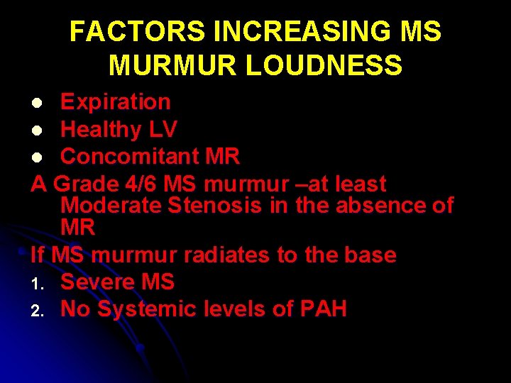 FACTORS INCREASING MS MURMUR LOUDNESS Expiration l Healthy LV l Concomitant MR A Grade