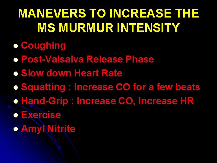 MANEVERS TO INCREASE THE MS MURMUR INTENSITY Coughing l Post-Valsalva Release Phase l Slow