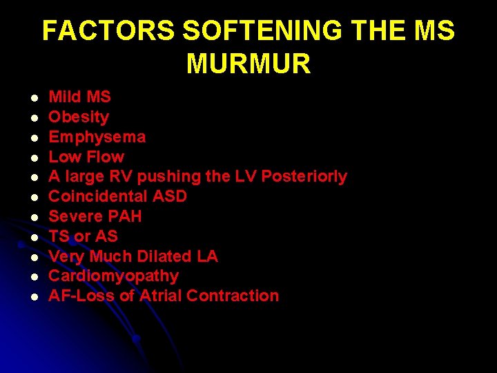 FACTORS SOFTENING THE MS MURMUR l l l Mild MS Obesity Emphysema Low Flow