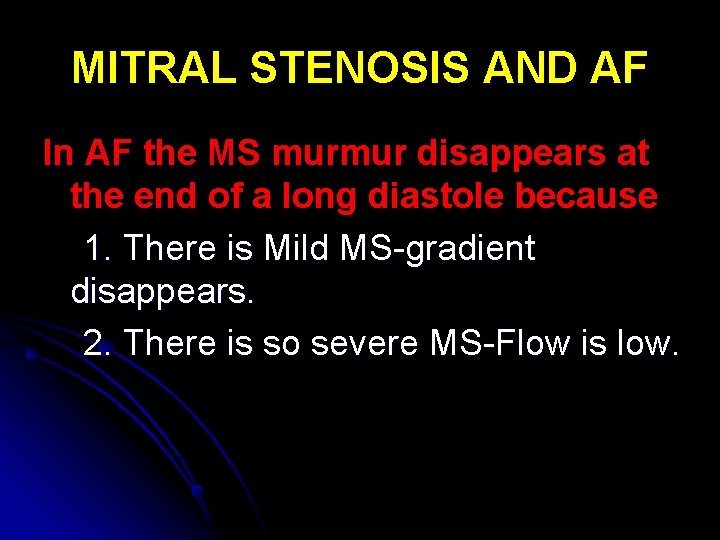 MITRAL STENOSIS AND AF In AF the MS murmur disappears at the end of