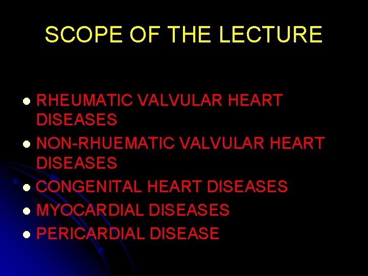 SCOPE OF THE LECTURE RHEUMATIC VALVULAR HEART DISEASES l NON-RHUEMATIC VALVULAR HEART DISEASES l
