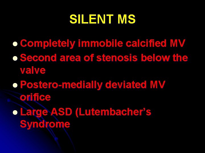 SILENT MS l Completely immobile calcified MV l Second area of stenosis below the