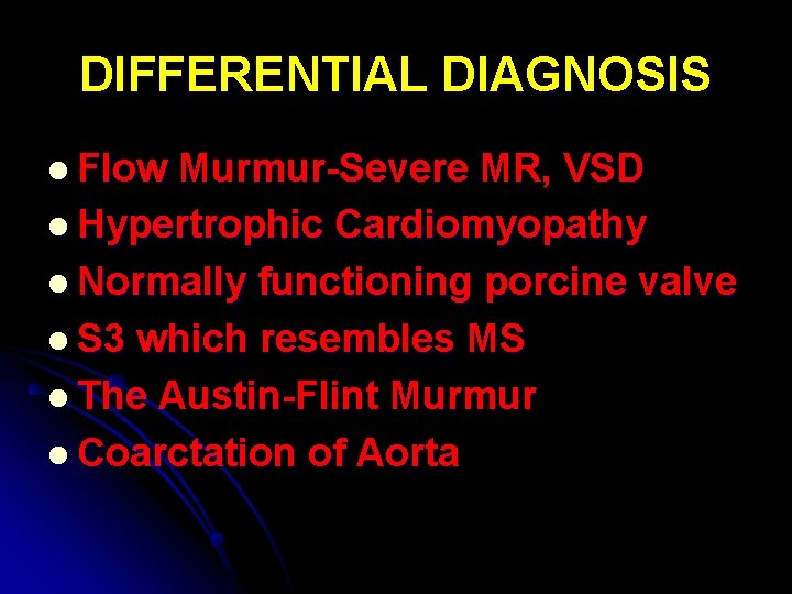 DIFFERENTIAL DIAGNOSIS l Flow Murmur-Severe MR, VSD l Hypertrophic Cardiomyopathy l Normally functioning porcine
