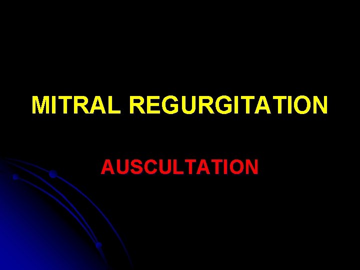 MITRAL REGURGITATION AUSCULTATION 