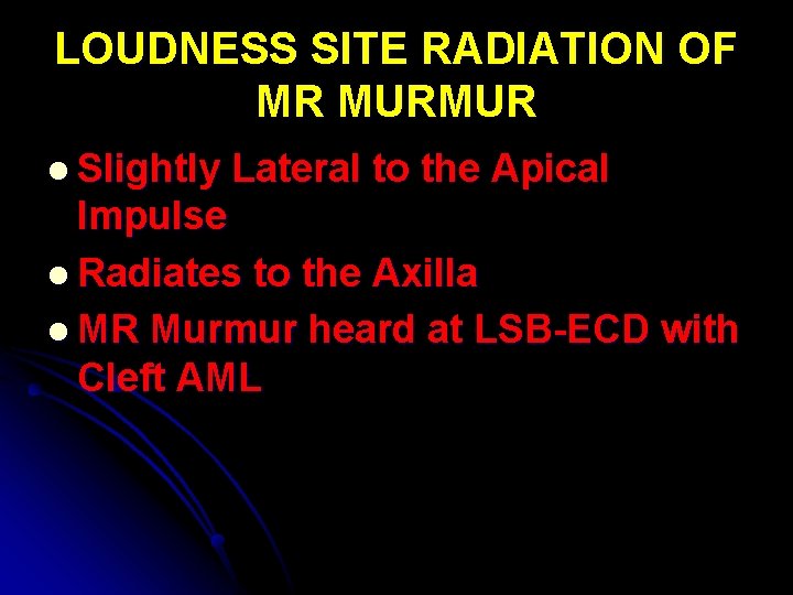 LOUDNESS SITE RADIATION OF MR MURMUR l Slightly Lateral to the Apical Impulse l