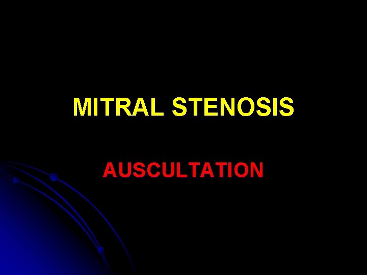 MITRAL STENOSIS AUSCULTATION 