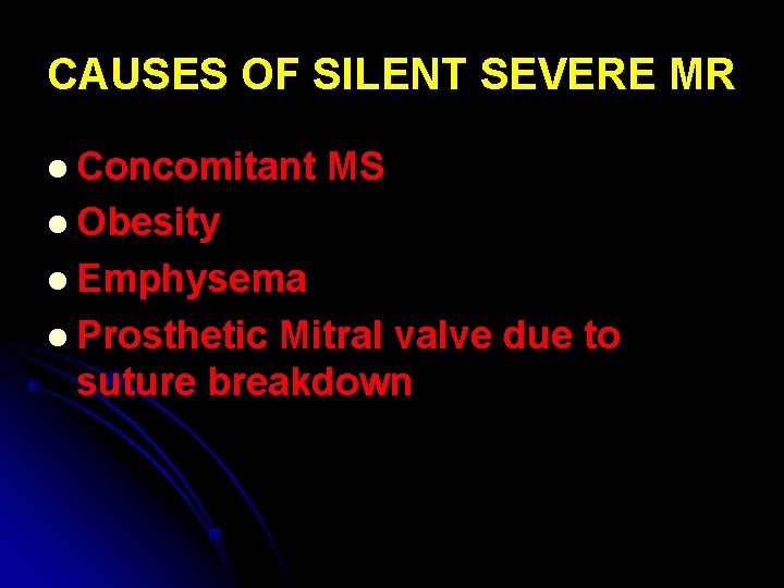 CAUSES OF SILENT SEVERE MR l Concomitant MS l Obesity l Emphysema l Prosthetic