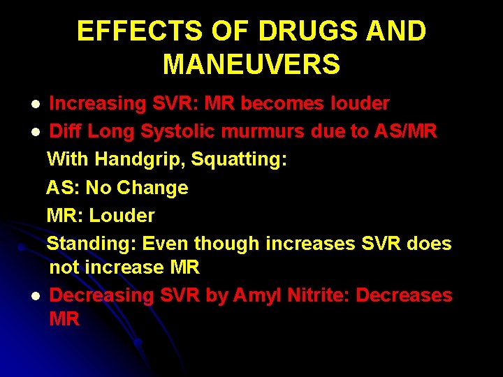 EFFECTS OF DRUGS AND MANEUVERS Increasing SVR: MR becomes louder l Diff Long Systolic