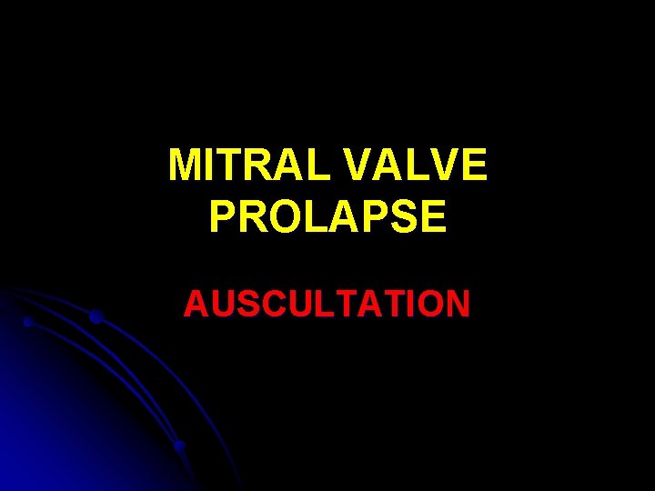 MITRAL VALVE PROLAPSE AUSCULTATION 