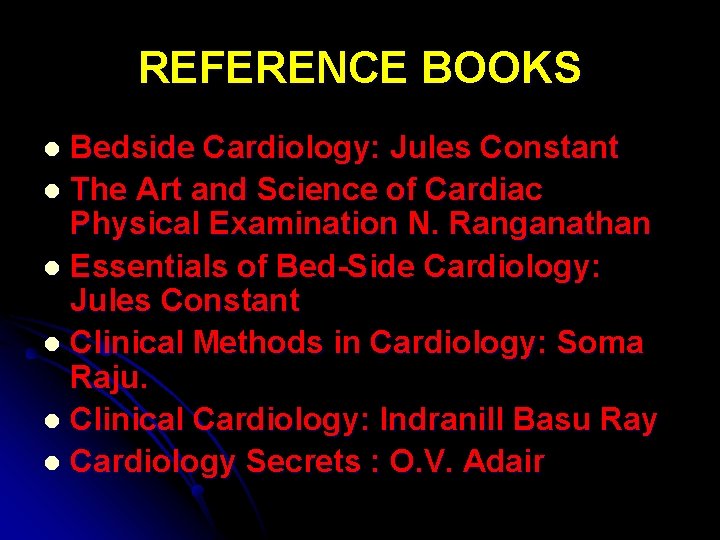 REFERENCE BOOKS Bedside Cardiology: Jules Constant l The Art and Science of Cardiac Physical