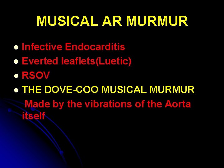 MUSICAL AR MURMUR Infective Endocarditis l Everted leaflets(Luetic) l RSOV l THE DOVE-COO MUSICAL