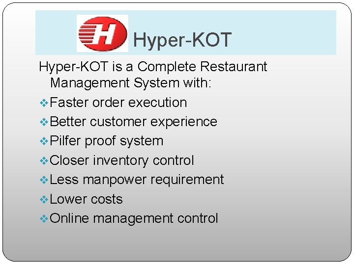 Hyper-KOT is a Complete Restaurant Management System with: v. Faster order execution v. Better